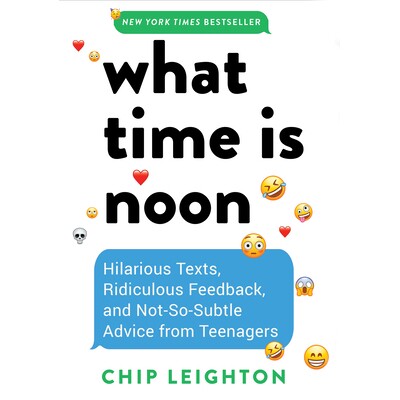What Time is Noon? Hilarious Texts, Ridiculous Feedback, and Not-So-Subtle Advice from Teenagers 中午几点？：来自青少年