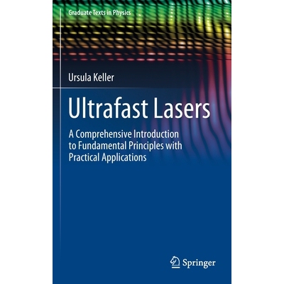 Ultrafast Lasers A Comprehensive Introduction to Fundamental Principles with Practical Applications 超快激光器：基本原