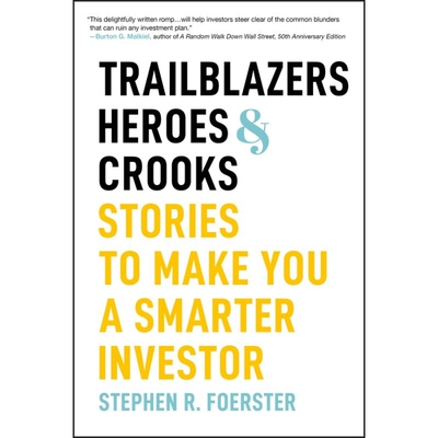 Trailblazers, Heroes, and Crooks Stories to Make You a Smarter Investor 开拓者、英雄和骗子：让你成为更聪明的投资者的故