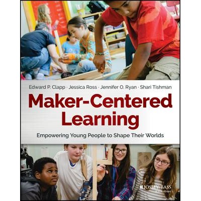 Maker-Centered Learning Empowering Young People To Shape Their Worlds 以制造者为中心的学习:赋权年轻人塑造自己的世界 97