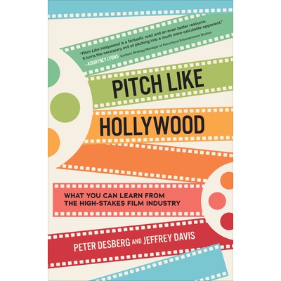 Pitch Like Hollywood What You Can Learn from the High-Stakes Film Industry 像好莱坞一样宣传 9781264268566