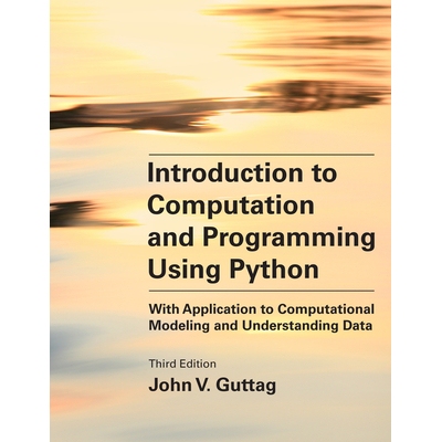 Introduction to Computation and Programming Using Python, third edition With Application to Computational Modeling and