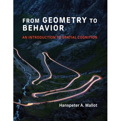 From Geometry to Behavior An Introduction to Spatial Cognition 从几何到行为：空间认知导论 9780262547116