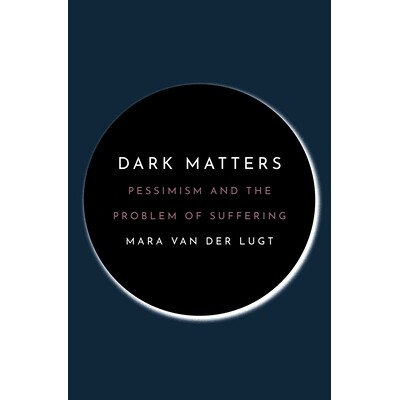 Dark Matters Pessimism and the Problem of Suffering 黑暗物质:悲观主义与苦难问题 9780691206622