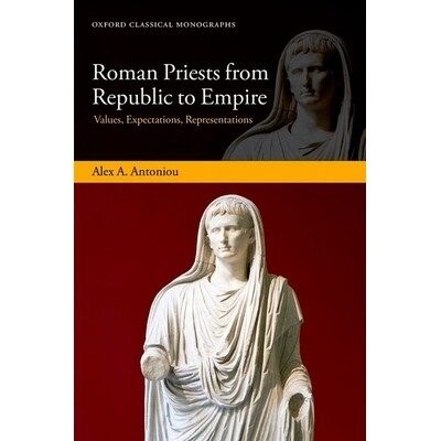 Roman Priests from Republic to Empire Values, Expectations, Representations 从共和国到帝国的罗马祭司：价值观、期望和代