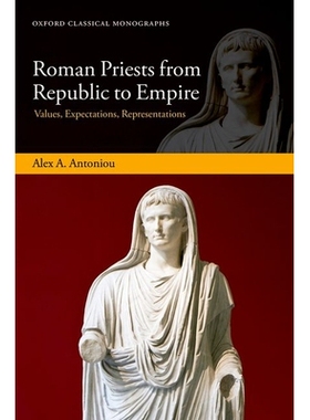Roman Priests from Republic to Empire Values, Expectations, Representations 从共和国到帝国的罗马祭司：价值观、期望和代