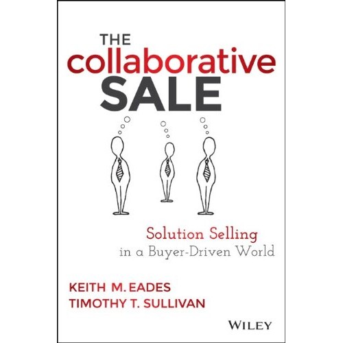 The Collaborative Sale Solution Selling In A Buyer-Driven World 协作销售:客户导向型世界的解决方案推广 9781118872420