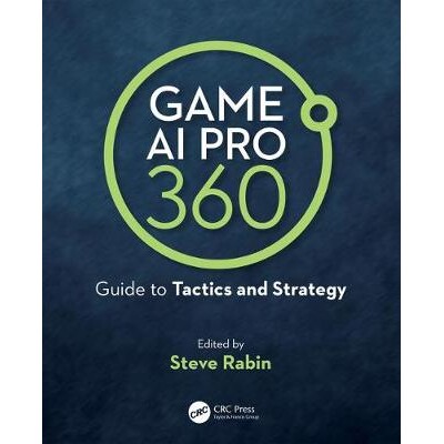 Game AI Pro 360 Guide to Tactics and Strategy 游戏AI Pro 360:战术和战略指南 9780367150884
