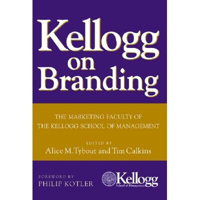 Kellogg On Branding The Marketing Faculty of the Kellogg School of Management 凯洛格品牌论：凯洛格管理学院市场营销系 97