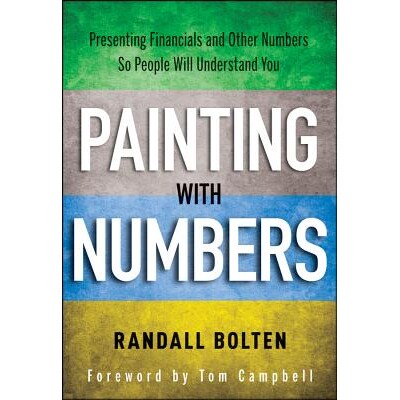 Painting With Numbers Presenting Financials And Other Numbers So People Will Understand You 用数字绘画：提交财务和其他