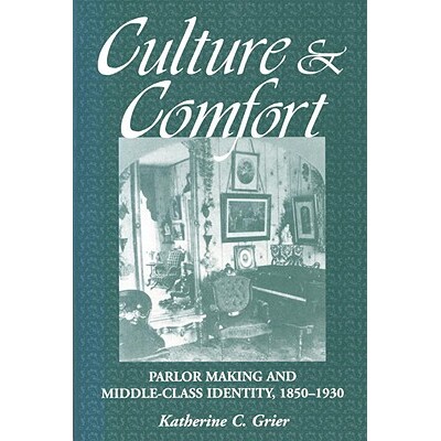 预订 文化与舒适:客厅建造和中产*身份,1850-1930 历史 社会史 英文 Culture and Comfort: Parlor Making and Middle-Class Ide