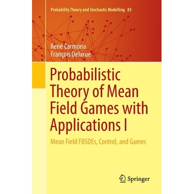 Probabilistic Theory of Mean Field Games with Applications I Mean Field FBSDEs, Control, and Games 平均场博弈的概率理论