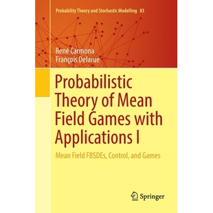 Probabilistic Theory of Mean Field Games with Applications I Mean Field FBSDEs, Control, and Games 平均场博弈的概率理论