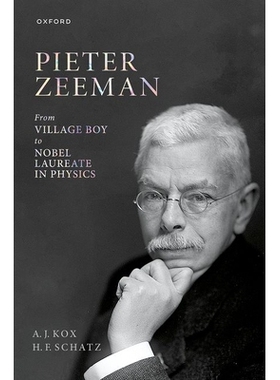 Pieter Zeeman From Village Boy to Nobel Laureate in Physics 彼得·塞曼：从乡村少年到诺贝尔物理学奖得主 9780198887454