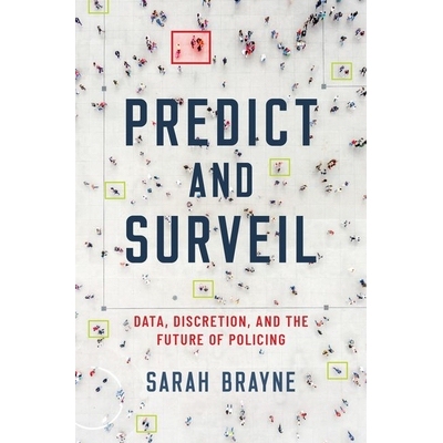 Predict and Surveil Data, Discretion, and the Future of Policing 预测与监视：数据、自由裁量权，以及警务的未来 978019068