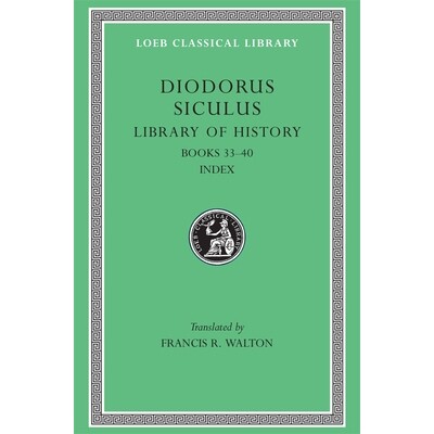 Library of History, Volume XII Fragments of Books 33-40 历史文库，第十二卷：第33-40卷残篇 9780674994652