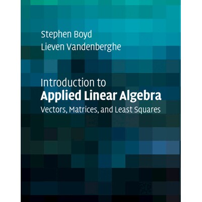 Introduction to Applied Linear Algebra Vectors, Matrices, and Least Squares 应用线性代数导论:向量、矩阵与*小二乘法 978