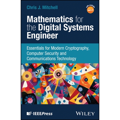 Mathematics for the Digital Systems Engineer Essentials for Modern Cryptography, Computer Security and Communications T