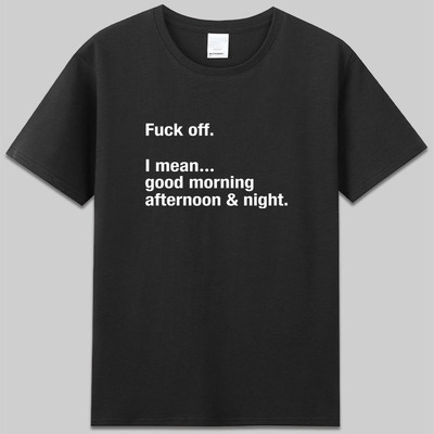 Fuck off I mean good morning afternoon night问候一整天T恤diy