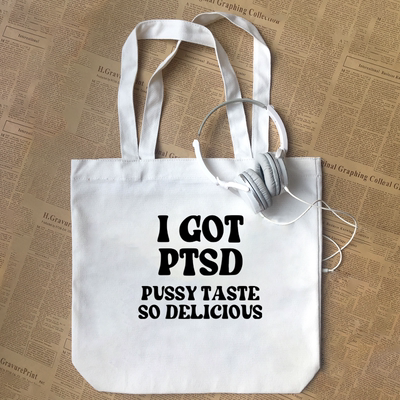 I GOT PTSD PUSSY TASTE SO DELICIOUS英文烂梗字母 帆布包手提袋