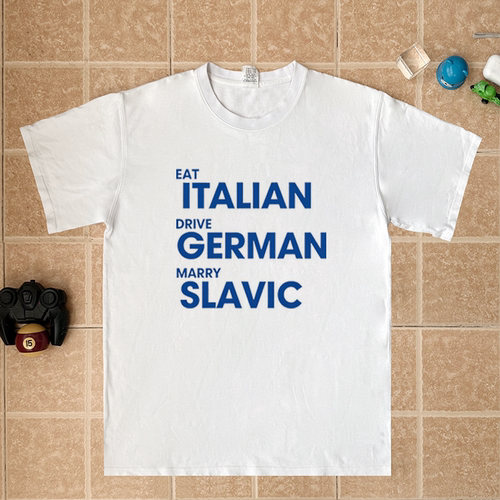 EAT ITALIAN DRIVE GERMAN MARRY SLAVIC 趣味英文纯棉短袖T恤