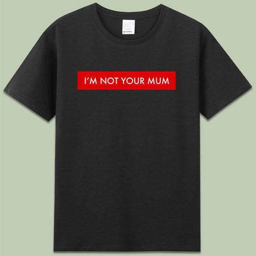 I’m not your mum我不是你婆婆创意英文职场狼性文化短袖纯棉T恤