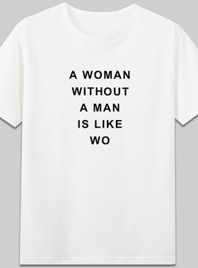 woman without man is like wo女权主义有趣字母纯棉短袖休闲t恤