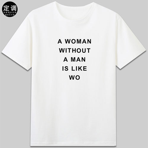 woman without man is like wo女权主义有趣字母纯棉短袖休闲t恤