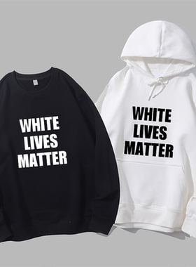 white lives matter白命贵kanye west侃爷ye潮男欧美圆领卫衣帽衫