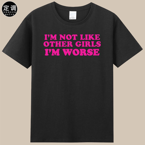 not like other girls I’M WORSE搞怪英文字母欧美女权短袖T恤潮