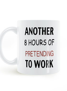 Another 8 Hours of PRETENDING to Work 再假装工作8小时马克杯