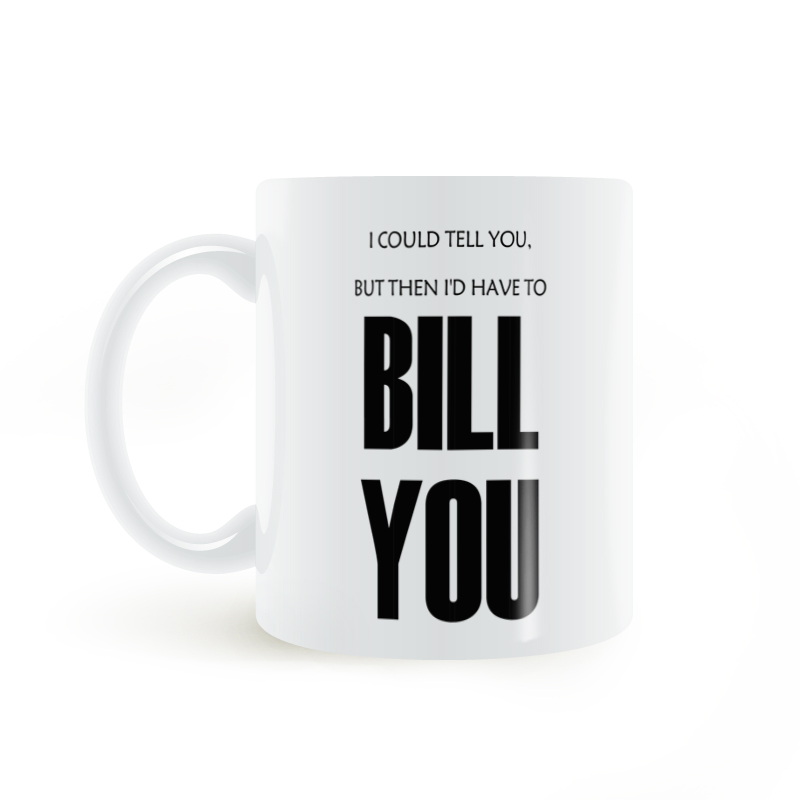 TELL YOU HAVE TO BILL YOU mug告诉你 我要给你账单 马克杯