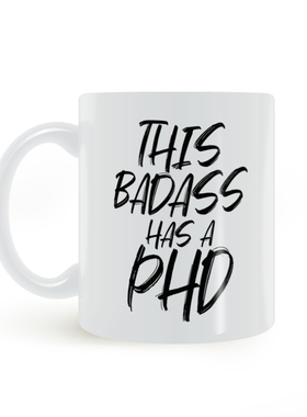 This Badass Has A PhD mug毕业生礼物水杯博士学位马克杯