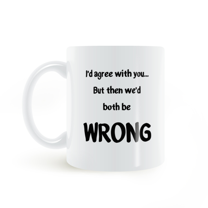 I Agree You but We Both Wrong mug我同意你但我们都错了马克杯