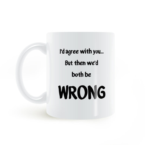 I Agree You but We Both Wrong mug我同意你但我们都错了马克杯