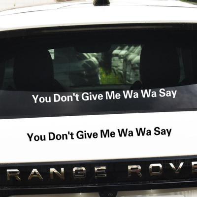 You Don't Give Me Wa Wa Say你不要给我哇哇叫创意文字汽车贴纸