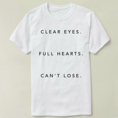 Clear Eyes. Full Hearts. Can't Lose  DIY T-Shirt T恤 衣服