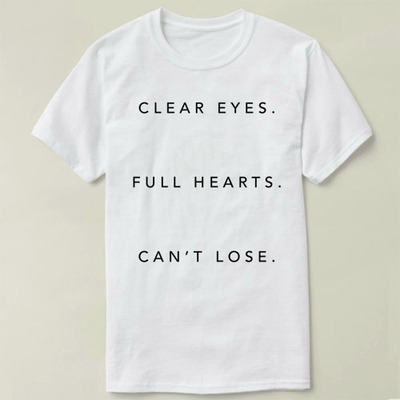 Clear Eyes. Full Hearts. Can't Lose  DIY T-Shirt T恤 衣服