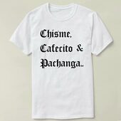 定制 DIY T恤 Cafecito 衣服 Shirt Pachanga Chisme Tee