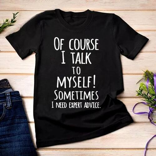 Funny of Course I Talk To Myself Sometimes I Need Expert Adv