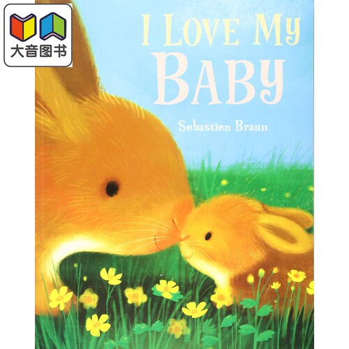 I Love My Baby 我爱我的宝贝 英文原版 进口原版 3岁到6岁 儿童图画书 Sebastien Braun