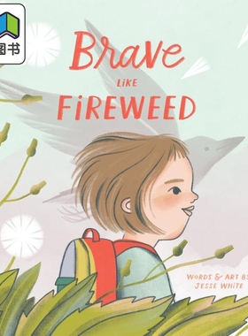 勇敢如火 Brave Like Fireweed 英文原版 儿童绘本 图画故事书 感受和情绪读物 进口童书4-8岁 精装 Jesse White 大音