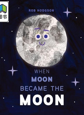 Rob Hodgson：When Moon Became the Moon 当月儿变成月亮 英文原版进口 科学绘本 科普知识图画书 精品绘本 精装 大音