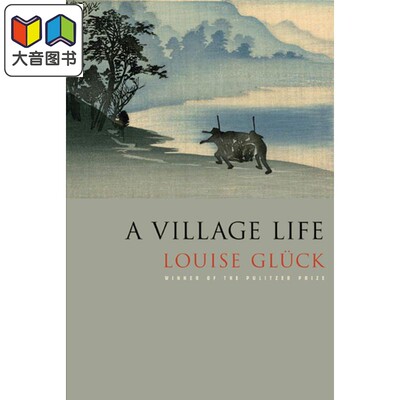 A Village Life Poems 英文原版 乡村生活 诗集 Louise Gluck 大音