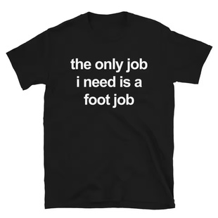 The Only Job I Need Is A Foot Job 字母印花短袖T恤男女恶搞TEE