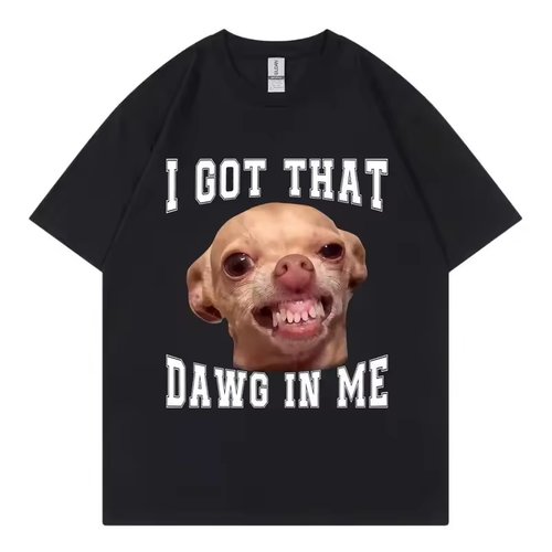 I Got That Dawg in Me 吉娃娃狗表情包梗图印花短袖T恤男女棉TEE