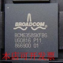 全新BCM6358KFBG P11 BCM6358SKFBG P11 BCM6358UKBG现货
