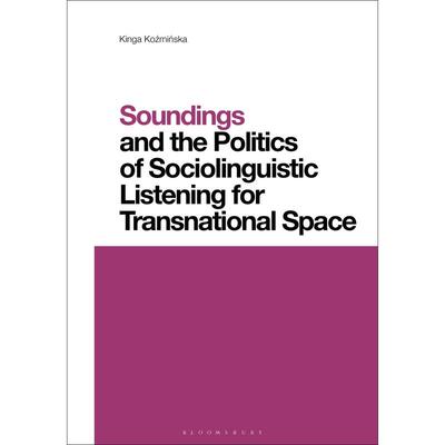 预售 Soundings and the Politics of Sociolinguistic Listening for Transnational Space英文原版 Bloomsbury
