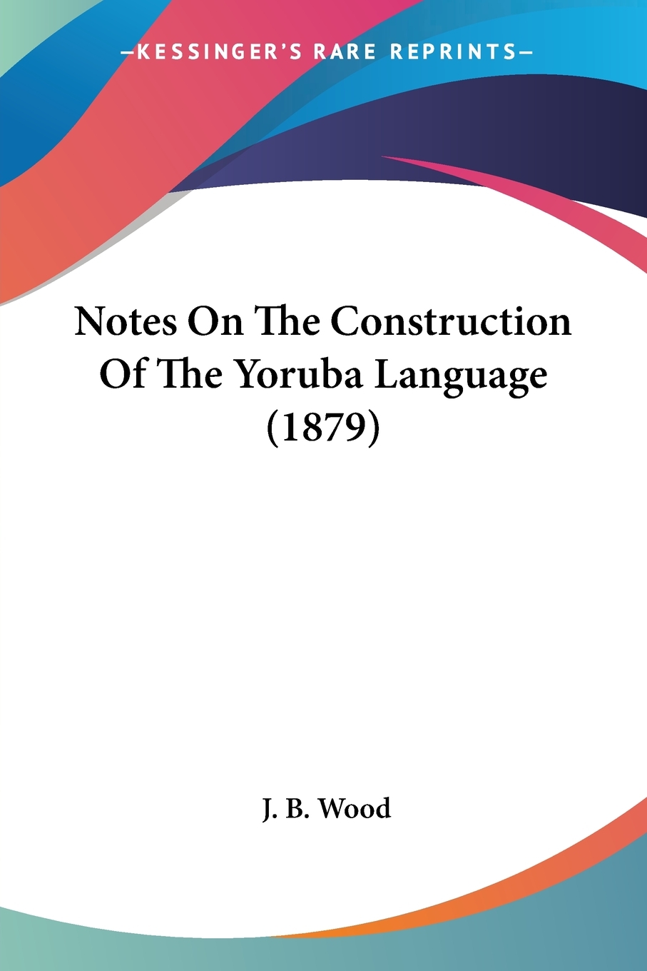 预售按需印刷 Notes On The Construction Of The Yoruba Language(1879)