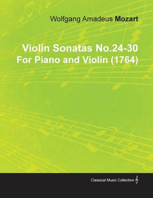 【预售 按需印刷】Violin Sonatas No.24-30 by Wolfgang Amadeus Mozart for Piano and Violin (1764)